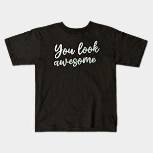 You look asowme Kids T-Shirt